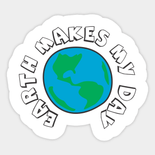 Earth Makes My Day Sticker